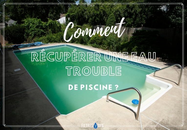 comment récupérer une eau trouble de piscine
